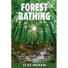 Forest Bathing: Mindful Meditation Connecting You to Nature and Eco-Consciousness Through the Practice of Shinrin-Yoku