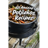 101 Amazing Potjiekos Recipes: The Best of South African Outdoor Cooking