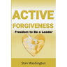 Active Forgiveness: Freedom to Be a Leader