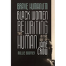 Brave Humanism: Black Women Rewriting the Human in the Age of Jane Crow