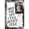 Half the Lies I Tell Aren't True