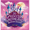 20 Princess Dreamland Bedtime Stories For Kids Age 3 - 8