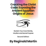 Cracking The Christ Code: Exposing The Ancient Egyptian Origins of Jesus
