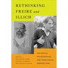 Rethinking Freire and Illich: Historical, Philosophical, and Theological Perspectives
