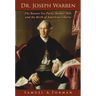 Dr. Joseph Warren: The Boston Tea Party, Bunker Hill, and the Birth of American Liberty