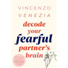 Decode Your Fearful Partner's Brain: Loving Someone Fearful Avoidant-Why Intimacy Triggers Distance & Deciding If Love Is Enough