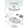 Over and Under: An Account of a Youthful Journey in a Distant Time and Land
