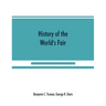 History of the World's Fair: being a complete description of the Columbian Exposition from its inception