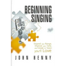 Beginning Singing: Expand Your Range, Improve Your Tone, and Create a Voice You'll Love