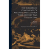 The Submerged Continents Of Atlantis And Lemuria, Their History And Civilization: Being Chapters From The Akashic Records