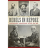 Rebels in Repose: Confederate Commanders After the War