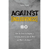 Against Inclusiveness: How the Diversity Regime Is Flattening America and the West and What to Do about It