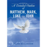 A Detailed Outline of Matthew, Mark, Luke and John