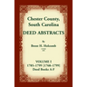 Chester County, South Carolina, Deed Abstracts, Volume I: 1785-1799 [1768-1799] Deed Book A-F