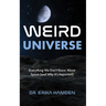 Weird Universe: Everything We Don't Know about Space (and Why It's Important) (Outer Universe, Astrophysics Gifts)