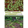 Mosses, Liverworts, and Hornworts: A Field Guide to the Common Bryophytes of the Northeast