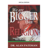 We are Bigger than Religion