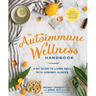 The Autoimmune Wellness Handbook: A DIY Guide to Living Well with Chronic Illness