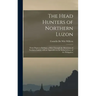 The Head Hunters of Northern Luzon: From Ifugao to Kalinga, a Ride Through the Mountains of Northern Luzon, With an Appendix on the Independence of th