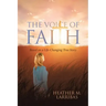 The Voice of Faith: Based on a Life-Changing True Story