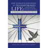 One Woman's Testimony of a Transformed Life: a Book for the Hungry, Hurting, and Healing Heart: An Attestation of Christ's Work in My Life