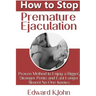 How to Stop Premature Ejaculation: Proven Method to Enjoy a Bigger, Stronger Penis and Last Longer in Bed Almost No One Knows