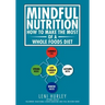 Mindful Nutrition, How to Make The Most of a Whole Foods Diet: Optimal Digestion following Traditional Chinese Medicine and Vital Western Foods