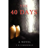 The 40 Days: A Novel: A Story about Jesus Christ and the Days Before He Returned to Heaven