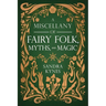 A Miscellany of Fairy Folk, Myths, and Magic