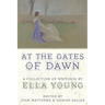 At the Gates of Dawn: A Collection of Writings by Ella Young