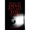 What the Devil Don't Want You to Know: Come Out of the Dark