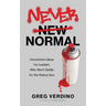 Never Normal: Uncommon Ideas for Leaders Who Won't Settle for the Status Quo