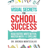 Visual Secrets for School Success: Read Faster, Write Better, Master Math and Spelling