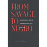 From Savage to Negro: Anthropology and the Construction of Race, 1896-1954