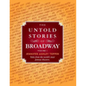 The Untold Stories of Broadway: Tales from the World's Most Famous Theaters