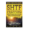 SHTF Prepping: Survive & Thrive After A Disaster - Build A SHTF Stockpile, Create the Perfect Bug Out Bag, & Learn Off-Grid Survival Skills