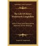 The Life of Henry Wadsworth Longfellow: With Critical and Descriptive Sketches of His Writings
