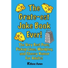 The Grate-est Joke Book Ever!: The Very Best Puns, Pickup Lines, Wordplay, and Cheesy Humor For Adults!