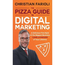The Pizza Guide to Digital Marketing: A Delicious First Byte of the Biggest Business Game Changers of Your Lifetime