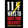 11 1/2 Ways to Ignite Your Creativity