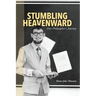 Stumbling Heavenward: One Philosopher's Journey