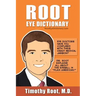 Root Eye Dictionary: A "Layman's Explanation" of the eye and common eye problems