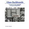 Glass Backboards: A Coast to Coast Anthology of American Basketball