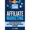 Affiliate Marketing: Affiliate Marketing Guide on How to Make 6 Figure Online Business for Beginner