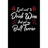 I Just Wanna Drink Wine And Pet My Bull Terrier