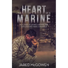 The Heart of a Marine: Building a Legacy After the Explosions Have Stopped