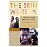 The Skin We're in: Teaching Our Teens to Be Emotionally Strong, Socially Smart, and Spiritually Connected