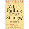 Who's Pulling Your Strings?: How to Break the Cycle of Manipulation and Regain Control of Your Life: How to Break the Cycle of Manipulation and Regain