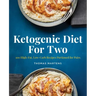 Ketogenic Diet for Two: 100 High-Fat, Low-Carb Recipes Portioned for Pairs