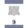 The History of the Civil War in America; Comprising A Full and Impartial Account of the origin and Progress of the Rebellion, of the Various Naval and